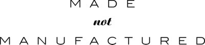 Made not Manufactured Made not Manufactured